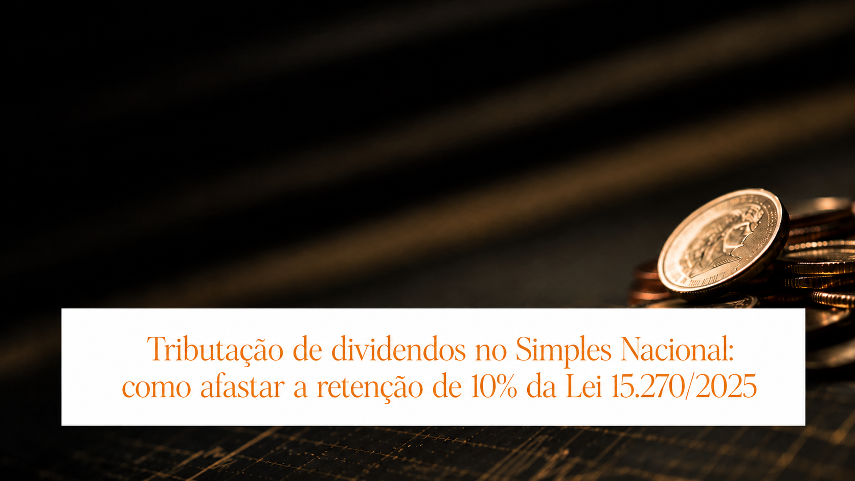 Tributação de dividendos no Simples Nacional e retenção de 10% prevista na Lei nº 15.270/2025