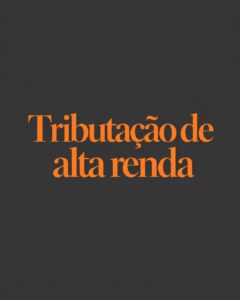 Tributação de alta renda em 2026 – planejamento societário e tributário